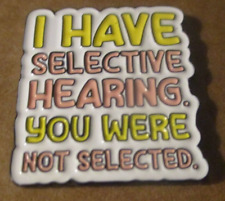 #P020 I Have Selective Hearing You were not Selected Funny  Enamel Brooch Pin picture