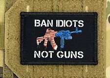 Ban Idiots Not Guns Morale Patch / Military Badge Tactical ARMY Hook & Loop 207 picture