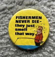 Vintage Button Pin - Fisherman Never Die - They Just Smell That Way picture