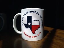 It's Not Your Border, Brandon, Texas, Border Crisis, coffee mug, sublimation  picture