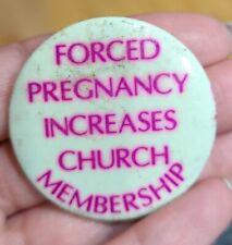 Vintage RARE 'Forced Pregnancy Increases Church Membership' Pin Button/Pinback picture