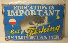 Education is Important But Fishing is Importanter TIN Sign NEW picture