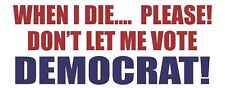 When I die, don't let me vote Democrat Bumper Sticker picture