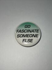 Vintage Go Fascinate Someone Else Button picture