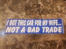 I GOT THIS CAR FOR MY WIFE NOT A BAD TRADE Bumper Sticker VTG Vinyl Decal 90'S picture