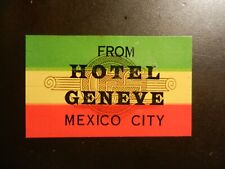 *HOTEL GENEVE in MEXICO CITY* VINTAGE HOTEL/LUGGAGE LABEL APPROX 3.50