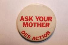 1980s DES ACTION ASK YOUR MOTHER DIETHYLSTILBESTROL PINBACK BUTTON PIN ELI LILLY picture