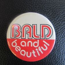 BALD AND BEAUTIFUL - VINTAGE  BUTTON VERY GOOD  #1 picture