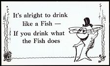 Its alright to drink like a Fish If you drink what the Fish does Postcard pc292 picture