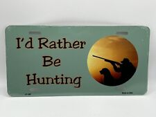 I'd Rather Be Hunting Metal Novelty License Plate Tag USA picture
