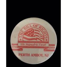We Signed It First Button Pin Perth Amboy NJ The Bill of Rights 1789 - 1989 2.5