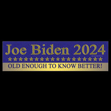 Joe Biden 2024 Old Enough to Know Better BUMPER STICKER or MAGNET president vote picture