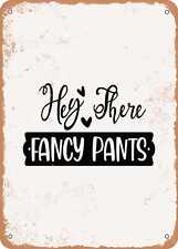 Metal Sign - Hey there Fancy Pants - Vintage Rusty Look picture
