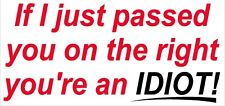 If I Just Passed You on the Right Your An Idiot window sticker decal  picture