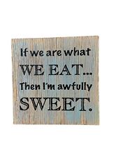 Fridge Fun Refrigerator Magnet  If I am what WE EAT then I'm awfully SWEET. picture