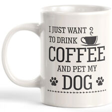 I just want to drink coffee and pet my dog 11oz Coffee Mug  Novelty Souvenir picture