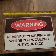 Warning Never Put Your Fingers Where You Wouldnt Put Your.. 8x12 Metal Wall Sign picture