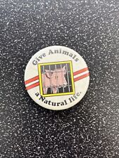 Vintage Give Animals A Natural Life Pin PETA Animal Rights Activism Cause Button picture