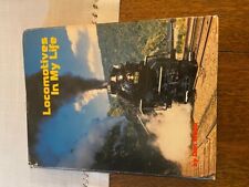 Locomotives In My Life - Hard Cover - Dust Jacket by Don Wood - 1974 - Trains picture