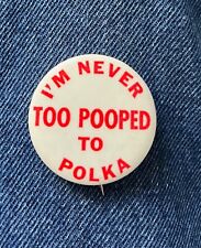 Humorous I'm Never Too Pooped To Polka 1 1/2