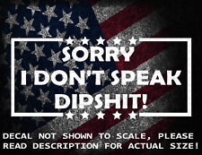 Sorry I Don't Speak DipS*t Cut Vinyl Decal Sticker US Made US Seller picture