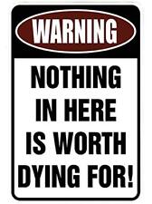 Warning Nothing in Here is Worth Dying For – Funny Metal Sign 8 x 12 picture