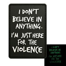 I Don't Believe Anything I am Here for Violence PATCH (3D-PVC Rubber-GLOW DARK)  picture