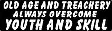 OLD AGE & TREACHERY ALWAYS OVERCOME YOUTH & SKILL HELMET STICKER HARD HAT DECAL picture