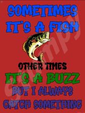 Sometimes it's a Fish Other times it Buzz Metal Sign 9