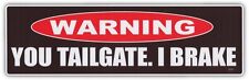 Funny Warning Bumper Stickers Decals: YOU TAILGATE - I BRAKE | Do Not Tailgate picture