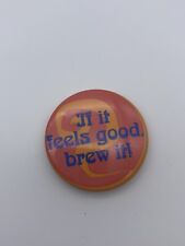 VTG Coffee If It Feels Good Brew It Coffee Pin Pinback Button picture