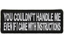 YOU COULDN'T HANDLE ME EVEN IF I CAME WITH INSTRUCTIONS EMBROIDERED PATCH picture