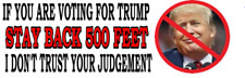  IF YOU ARE VOTING FOR TRUMP STAY BACK 500 - ANTI Trump POLITICAL BUMPER STICKER picture