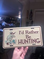 1980s I’d Rather Be Hunting Booster License Plate Bird Hunting Duck Hunting picture