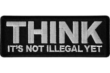THINK IT'S NOT ILLEGAL YET EMBROIDERED IRON ON PATCH picture