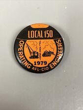 Local 150 Operating Engineers Union AFL CIO Button Pin Pinback 1979 picture