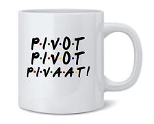 Pivot Pivot Pivaat Funny 90s TV Show Quote Ceramic Coffee Mug Tea Cup 12 oz picture