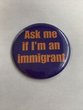 Ask Me If I’m An Immigrant Badge Pinback Button Round  picture