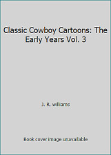 Classic Cowboy Cartoons: The Early Years Vol. 3 by J.R. Williams picture