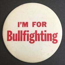 I'm For Bullfighting - Vintage Pin back picture