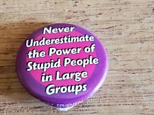 Never Underestimate The Power Of Stupid People Button PIn Pinback Vintage AS IS picture