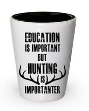 Education Is Important but Hunting is Importanter - Hunting Shot Glass picture