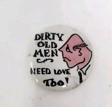 Vintage Dirty Old Men Need Love Too  Hippie Pinback Button Pin Retro Metal Comic picture