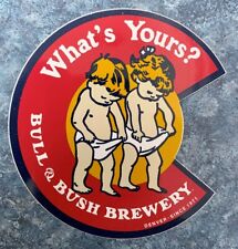 BULL & BUSH BREWERY What's Yours? BEER STICKER/DECAL Denver CO 4