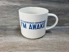 Room Essentials Due To Unfortunate Circumstances I'm Awake Porcelain Coffee Mug  picture