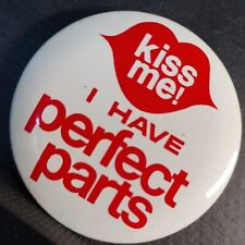 Kiss Me I Have Perfect Parts ~ Vtg Pin-Back Button picture