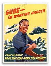 1940s “Sure - I'm Working Harder” WWII Propaganda War Poster - 18x24 picture