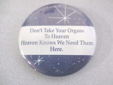 Dont Take Your Organs To Heaven - Heaven Knows We Need Them Here Button Pinback picture