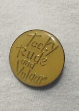 Vintage 1980s Enamel Risqué Novelty Pin “Tacky Rude and Vulgar” picture
