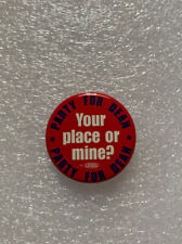 Party For Howard DEAN Campaign Button Pin Your Place or Mine 1-1/8